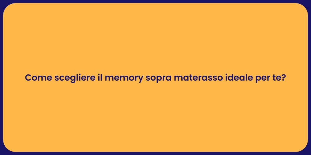 Come scegliere il memory sopra materasso ideale per te?