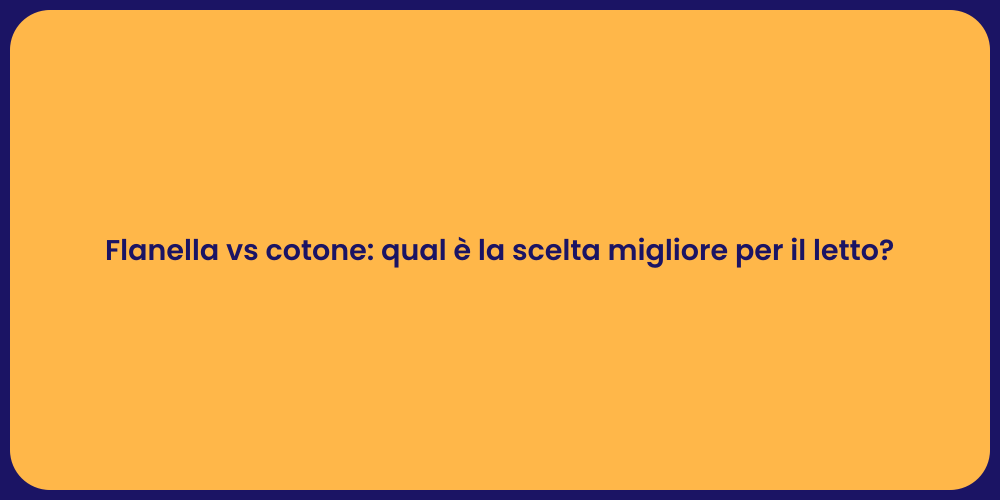 Flanella vs cotone: qual è la scelta migliore per il letto?