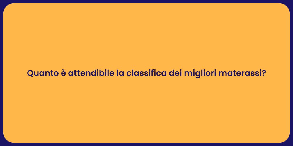 Quanto è attendibile la classifica dei migliori materassi?