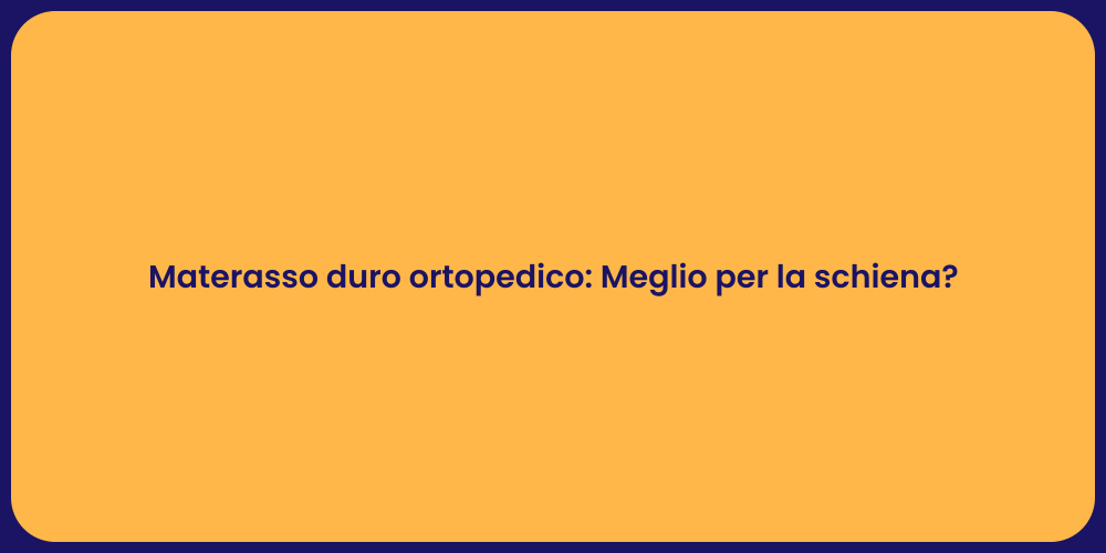 Materasso duro ortopedico: Meglio per la schiena?