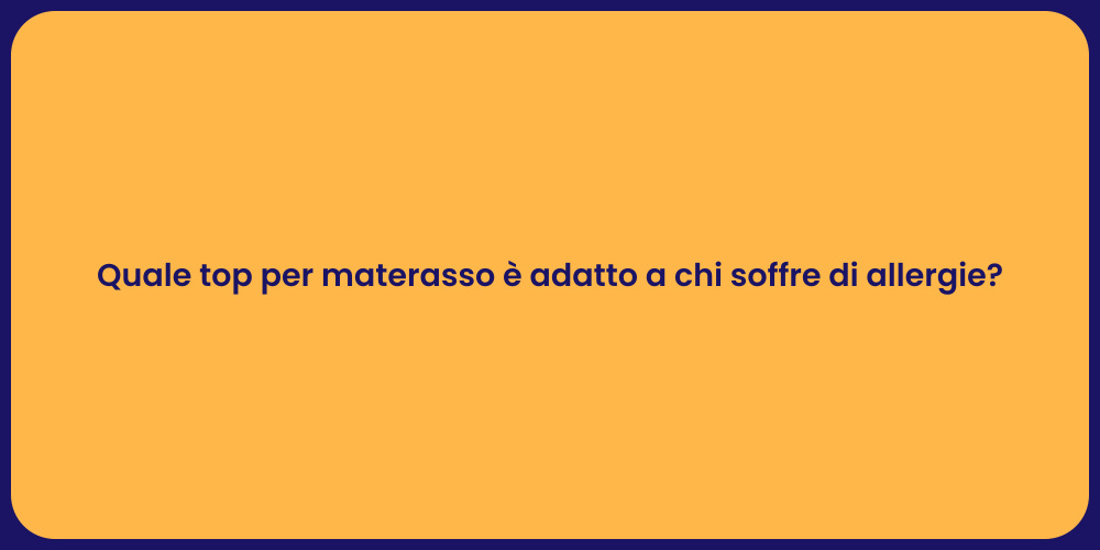 Quale top per materasso è adatto a chi soffre di allergie?