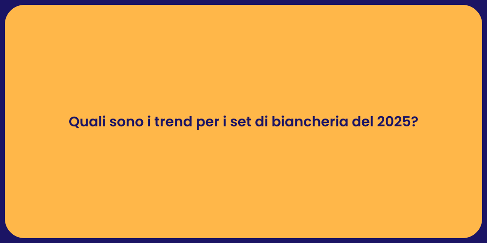 Quali sono i trend per i set di biancheria del 2025?