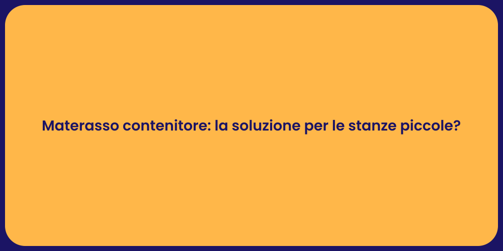 Materasso contenitore: la soluzione per le stanze piccole?