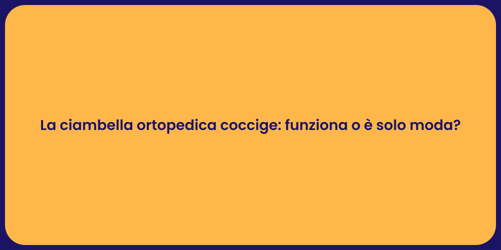La ciambella ortopedica coccige: funziona o è solo moda?