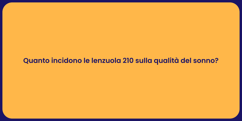 Quanto incidono le lenzuola 210 sulla qualità del sonno?
