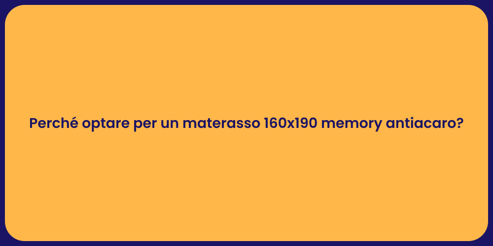 Perché optare per un materasso 160x190 memory antiacaro?