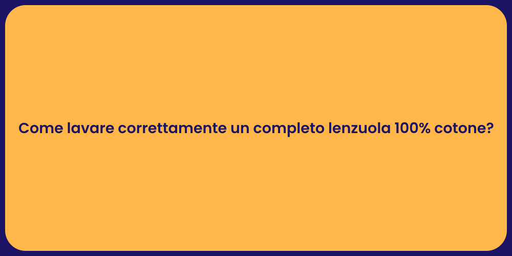 Come lavare correttamente un completo lenzuola 100% cotone?