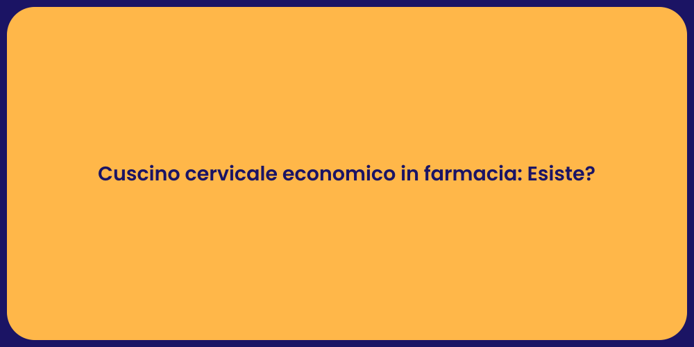 Cuscino cervicale economico in farmacia: Esiste?