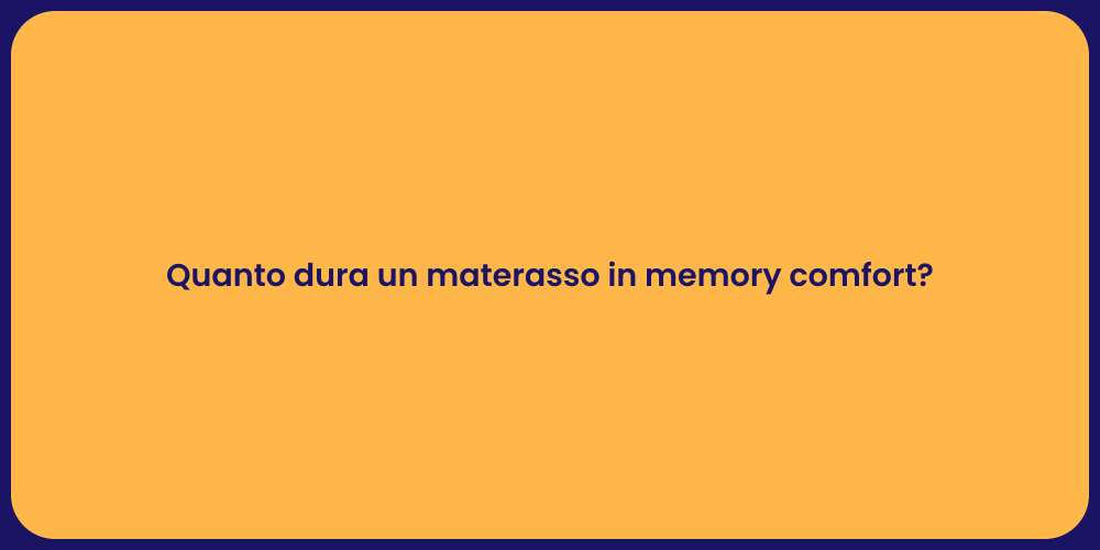Quanto dura un materasso in memory comfort?
