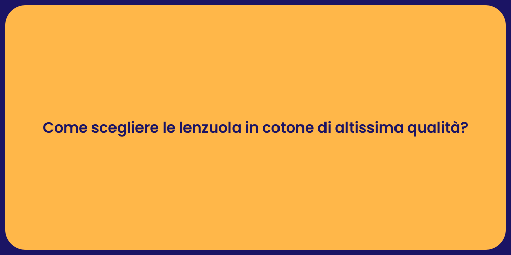 Come scegliere le lenzuola in cotone di altissima qualità?
