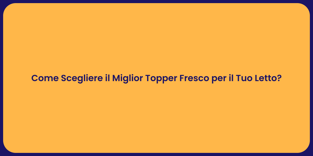 Come Scegliere il Miglior Topper Fresco per il Tuo Letto?