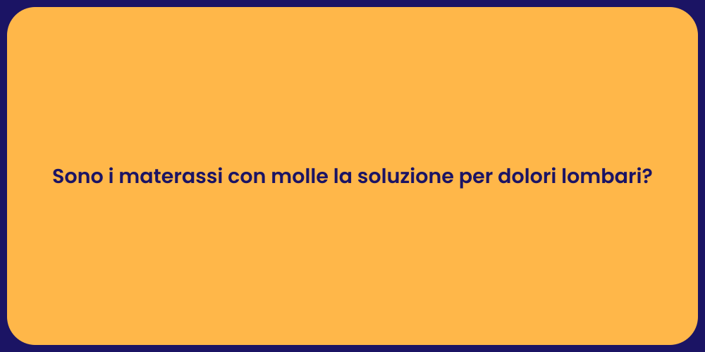 Sono i materassi con molle la soluzione per dolori lombari?