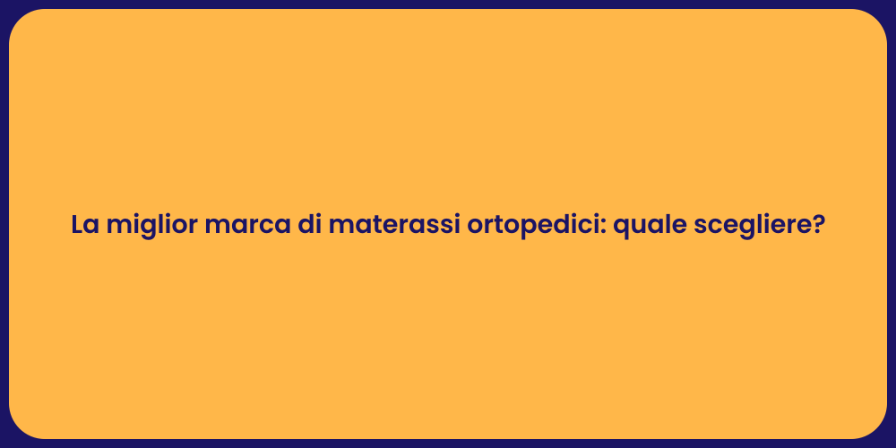 La miglior marca di materassi ortopedici: quale scegliere?
