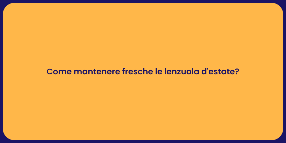 Come mantenere fresche le lenzuola d'estate?