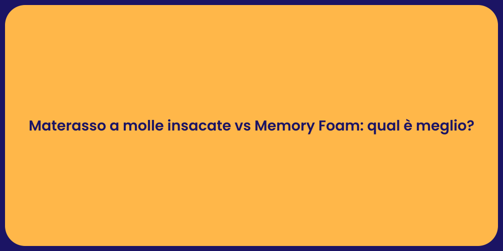 Materasso a molle insacate vs Memory Foam: qual è meglio?