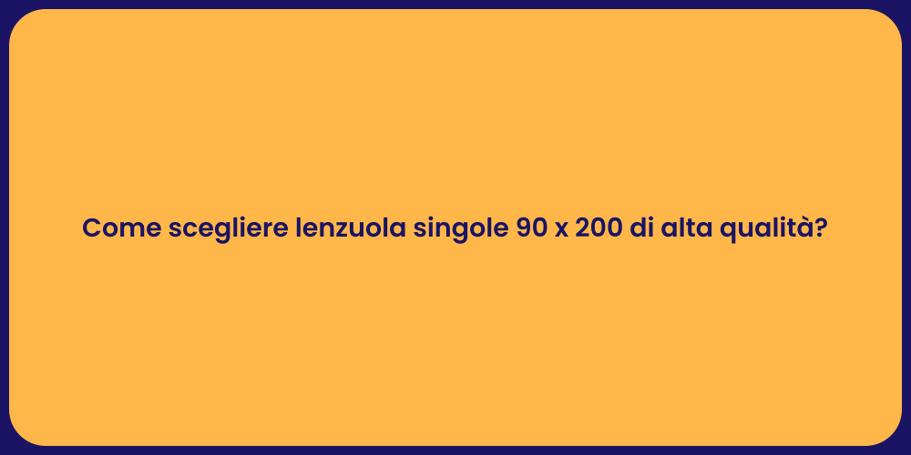 Come scegliere lenzuola singole 90 x 200 di alta qualità?