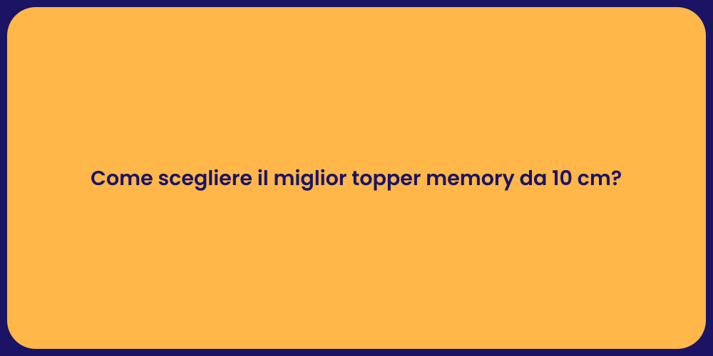 Come scegliere il miglior topper memory da 10 cm?