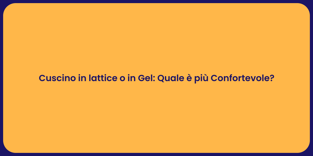 Cuscino in lattice o in Gel: Quale è più Confortevole?