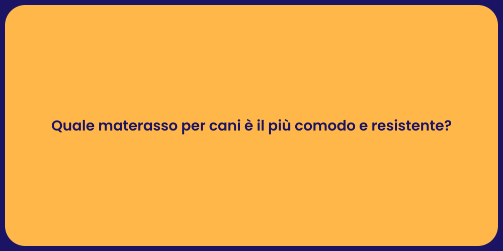 Quale materasso per cani è il più comodo e resistente?