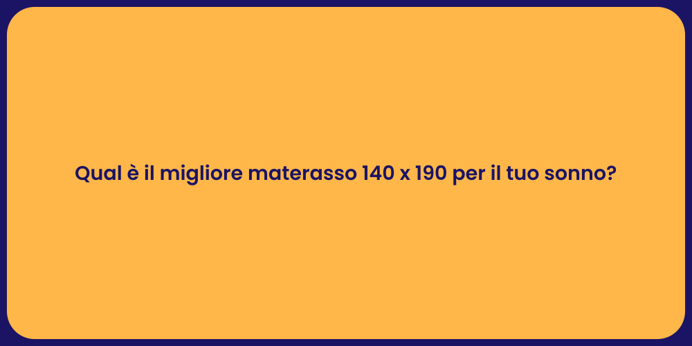 Qual è il migliore materasso 140 x 190 per il tuo sonno?