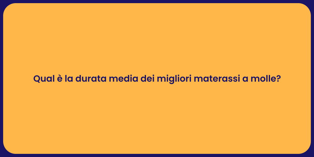 Qual è la durata media dei migliori materassi a molle?
