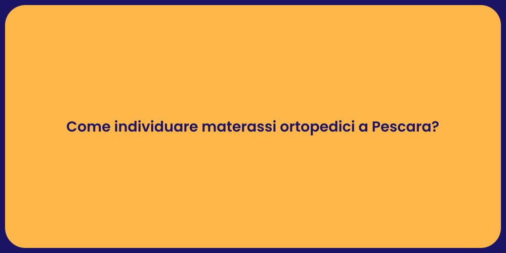 Come individuare materassi ortopedici a Pescara?