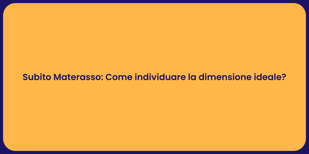Subito Materasso: Come individuare la dimensione ideale?