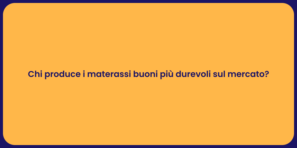Chi produce i materassi buoni più durevoli sul mercato?