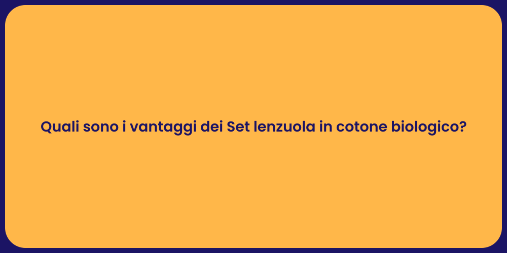 Quali sono i vantaggi dei Set lenzuola in cotone biologico?