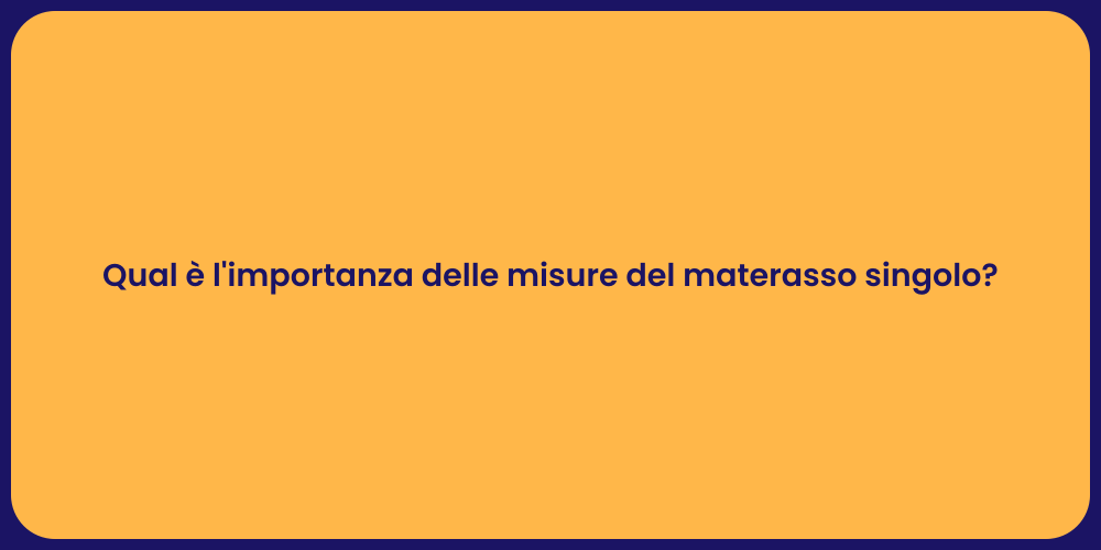 Qual è l'importanza delle misure del materasso singolo?