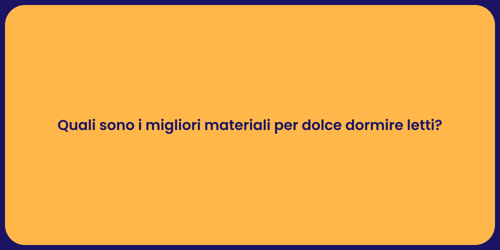 Quali sono i migliori materiali per dolce dormire letti?