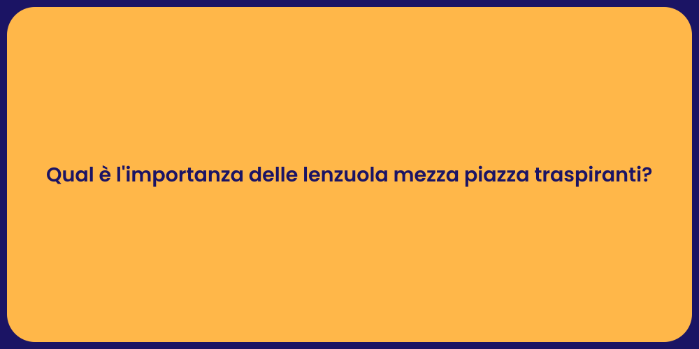 Qual è l'importanza delle lenzuola mezza piazza traspiranti?