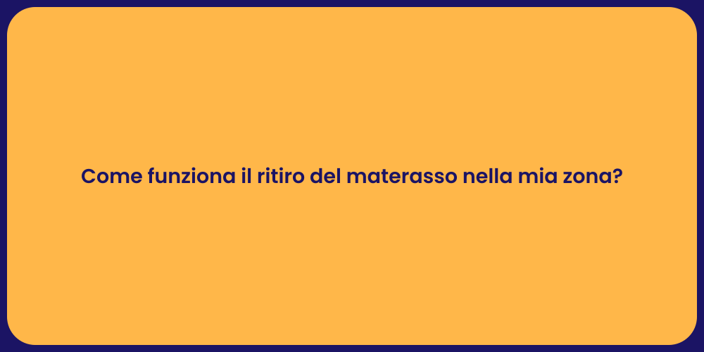Come funziona il ritiro del materasso nella mia zona?