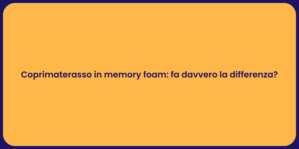 Coprimaterasso in memory foam: fa davvero la differenza?