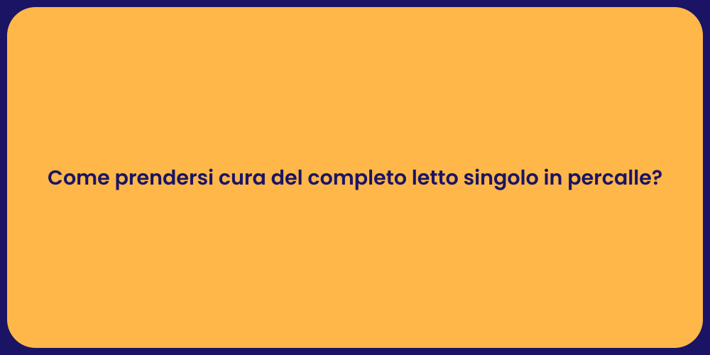 Come prendersi cura del completo letto singolo in percalle?