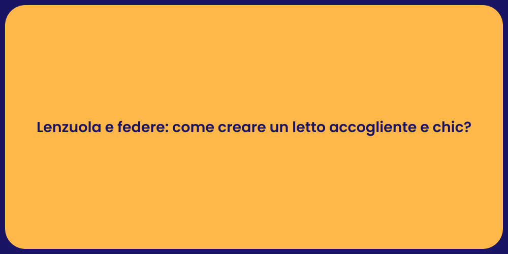 Lenzuola e federe: come creare un letto accogliente e chic?