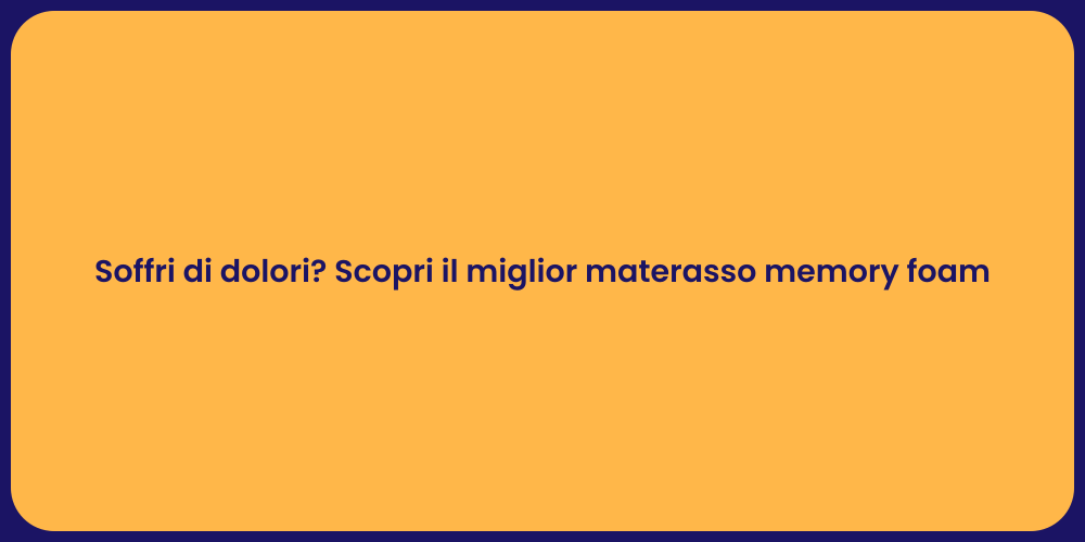 Soffri di dolori? Scopri il miglior materasso memory foam