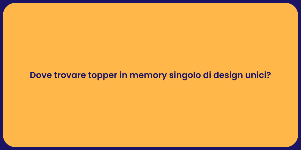 Dove trovare topper in memory singolo di design unici?