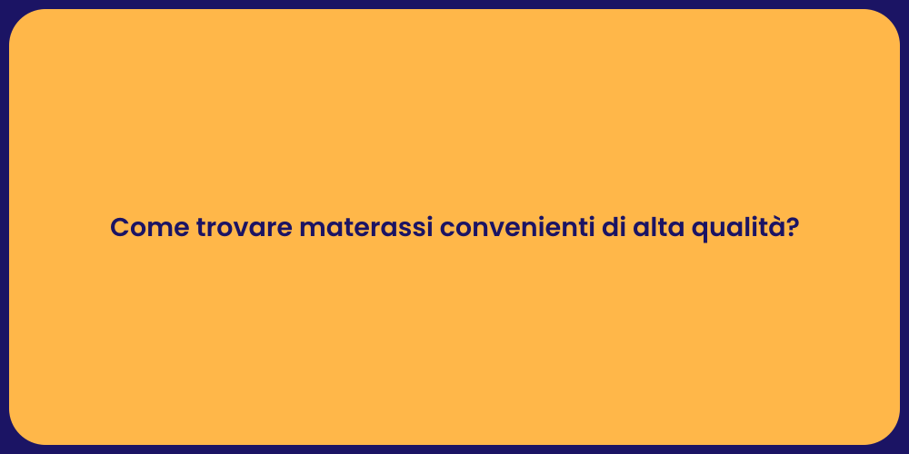 Come trovare materassi convenienti di alta qualità?