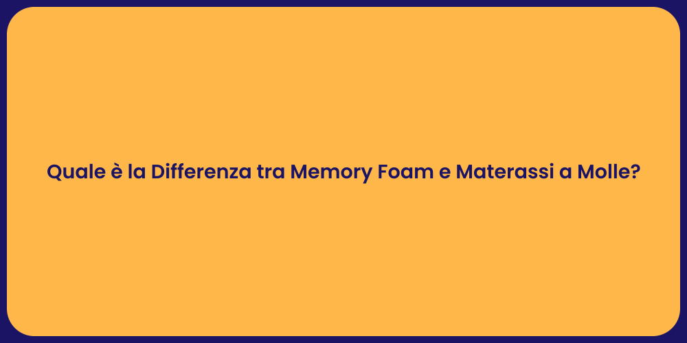 Quale è la Differenza tra Memory Foam e Materassi a Molle?