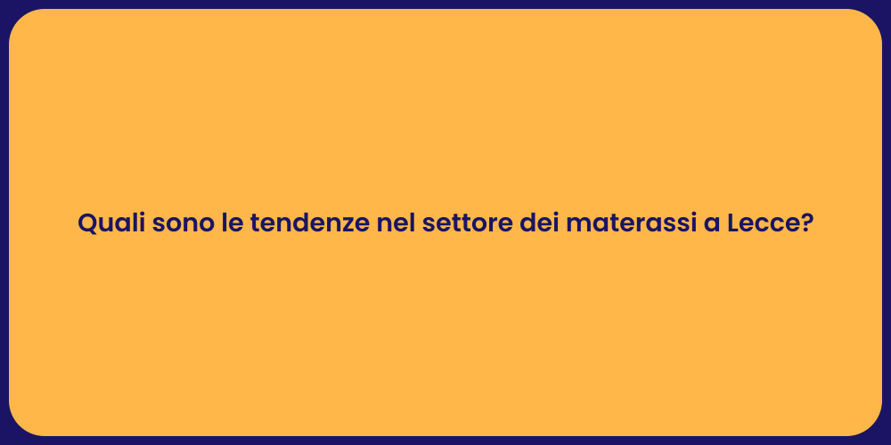 Quali sono le tendenze nel settore dei materassi a Lecce?