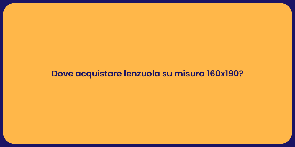 Dove acquistare lenzuola su misura 160x190?