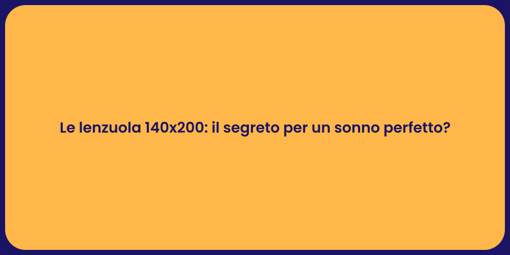 Le lenzuola 140x200: il segreto per un sonno perfetto?