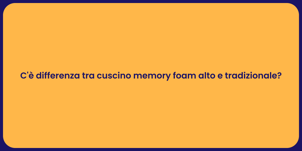 C'è differenza tra cuscino memory foam alto e tradizionale?