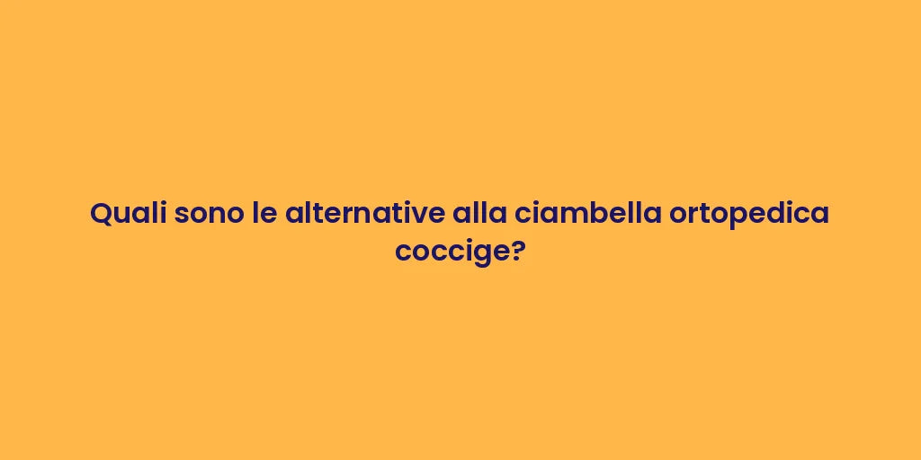 Quali sono le alternative alla ciambella ortopedica coccige?