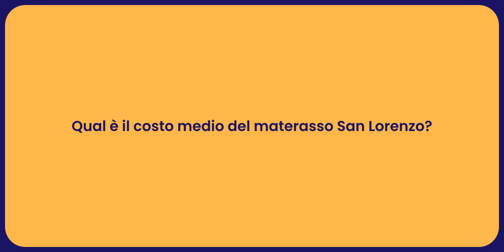 Qual è il costo medio del materasso San Lorenzo?