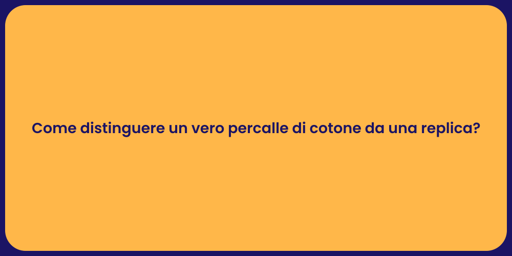 Come distinguere un vero percalle di cotone da una replica?