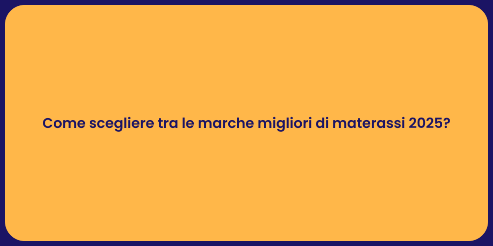 Come scegliere tra le marche migliori di materassi 2025?