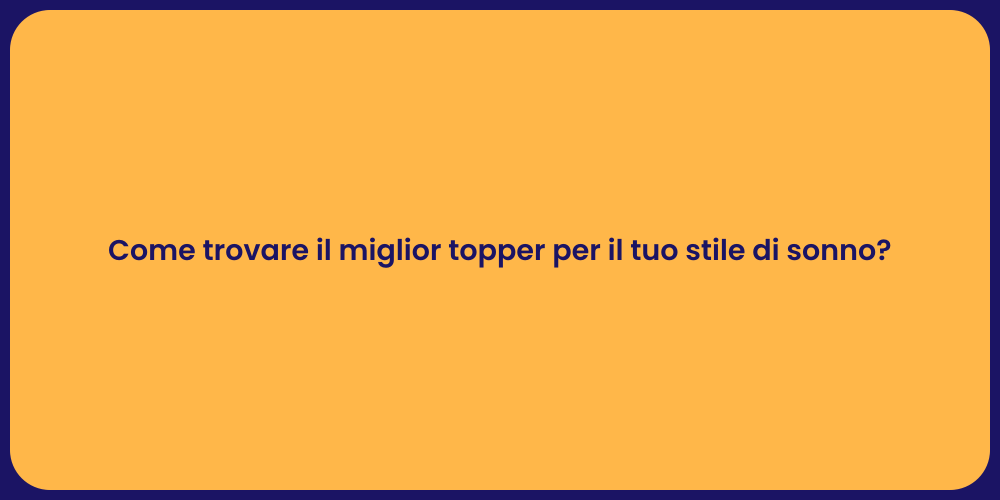 Come trovare il miglior topper per il tuo stile di sonno?