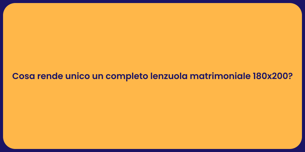 Cosa rende unico un completo lenzuola matrimoniale 180x200?